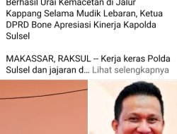 Berhasil Urai Kemacetan di Jalur Kappang Selama Mudik Lebaran, Ketua DPRD Bone Apresiasi Kinerja Kapolda Sulsel